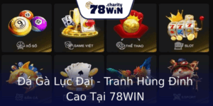 Đá Gà Lục Đại - Tranh Hùng Đỉnh Cao Tại 78WIN 5 A Ga Luc Ai Tranh Hung Inh Cao Tai 78Win