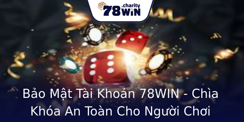 Bảo Mật Tài Khoản 78WIN - Chìa Khóa An Toàn Cho Người Chơi Bảo Mật Tài Khoản 78WIN - Chìa Khóa An Toàn Cho Người Chơi