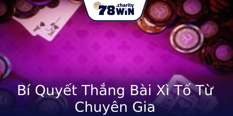 Bí Quyết Thắng Bài Xì Tố Từ Chuyên Gia