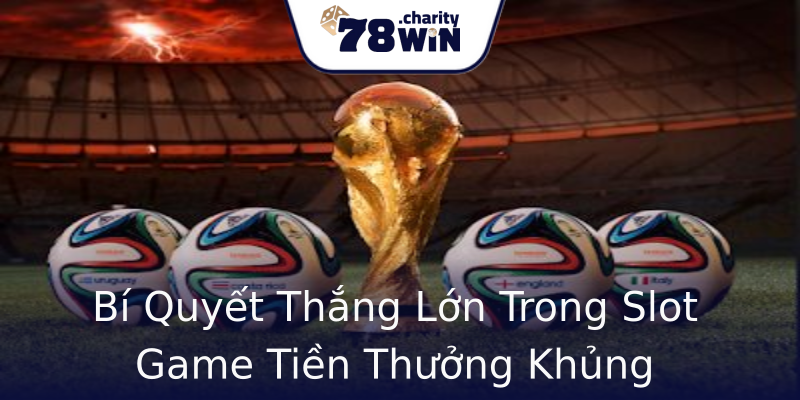 Bí Quyết Thắng Lớn Trong Slot Game Tiền Thưởng Khủng Bí Quyết Thắng Lớn Trong Slot Game Tiền Thưởng Khủng