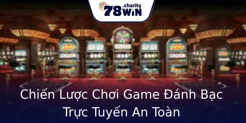 Chiến Lược Chơi Game Đánh Bạc Trực Tuyến An Toàn Chiến Lược Chơi Game Đánh Bạc Trực Tuyến An Toàn