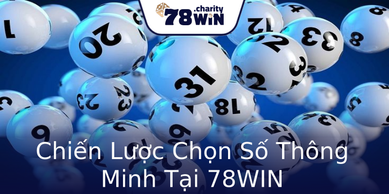 Chiến Lược Chọn Số Thông Minh Tại 78WIN Chiến Lược Chọn Số Thông Minh Tại 78WIN