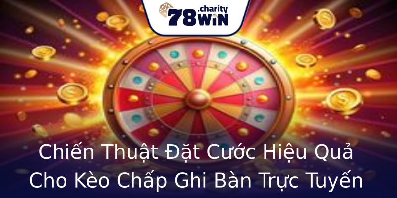 Chiến Thuật Đặt Cước Hiệu Quả Cho Kèo Chấp Ghi Bàn Trực Tuyến Chiến Thuật Đặt Cước Hiệu Quả Cho Kèo Chấp Ghi Bàn Trực Tuyến
