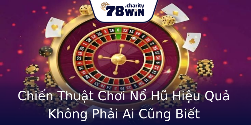 Chiến Thuật Chơi Nổ Hũ Hiệu Quả Không Phải Ai Cũng Biết Chiến Thuật Chơi Nổ Hũ Hiệu Quả Không Phải Ai Cũng Biết