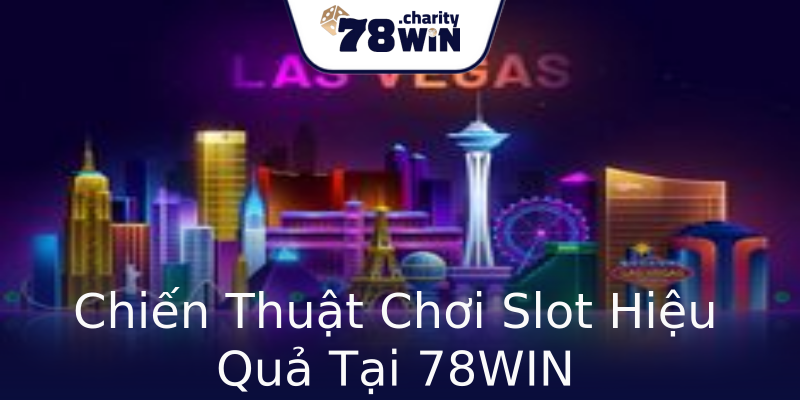 Chiến Thuật Chơi Slot Hiệu Quả Tại 78WIN Chiến Thuật Chơi Slot Hiệu Quả Tại 78WIN
