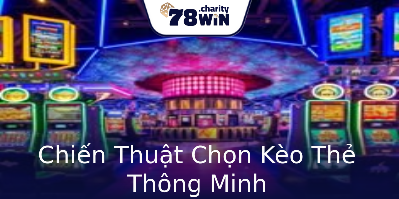 Chiến Thuật Chọn Kèo Thẻ Thông Minh Chiến Thuật Chọn Kèo Thẻ Thông Minh