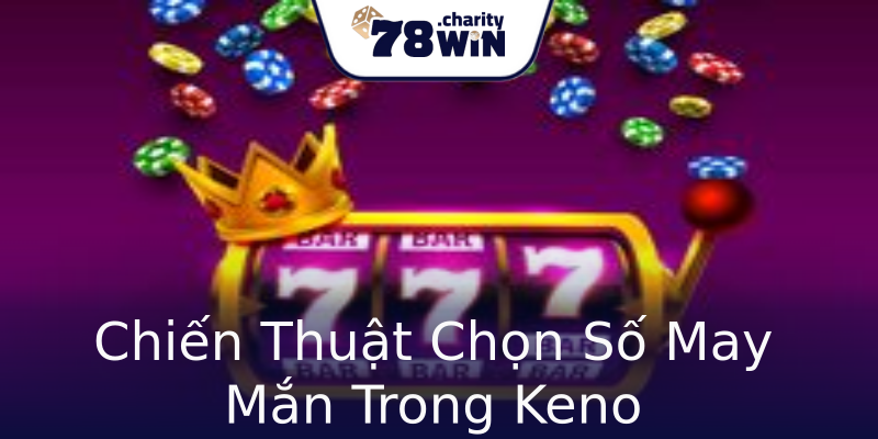 Chiến Thuật Chọn Số May Mắn Trong Keno Chiến Thuật Chọn Số May Mắn Trong Keno