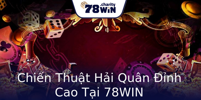 Chiến Thuật Hải Quân Đỉnh Cao Tại 78WIN Chiến Thuật Hải Quân Đỉnh Cao Tại 78WIN
