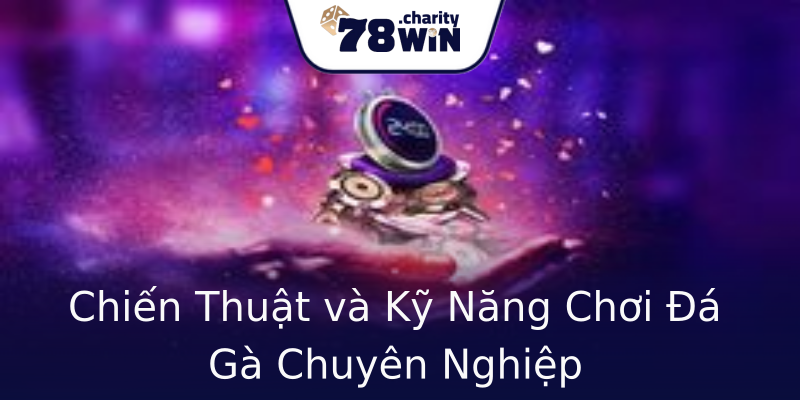 Chiến Thuật và Kỹ Năng Chơi Đá Gà Chuyên Nghiệp Chiến Thuật và Kỹ Năng Chơi Đá Gà Chuyên Nghiệp
