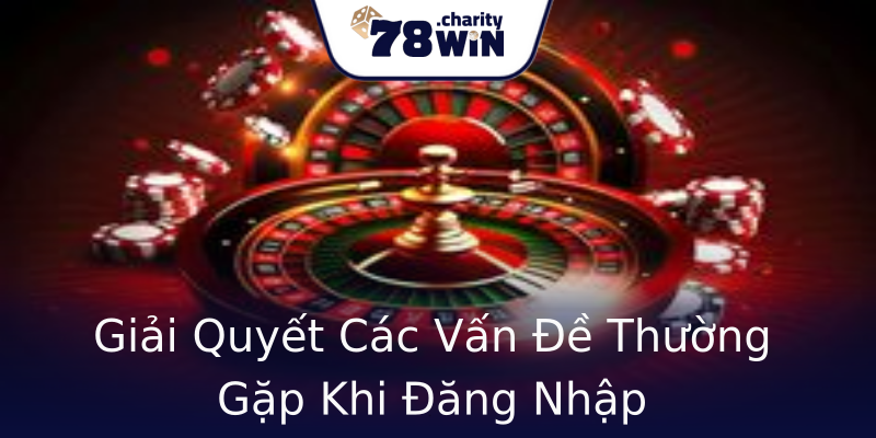 Giải Quyết Các Vấn Đề Thường Gặp Khi Đăng Nhập Giải Quyết Các Vấn Đề Thường Gặp Khi Đăng Nhập
