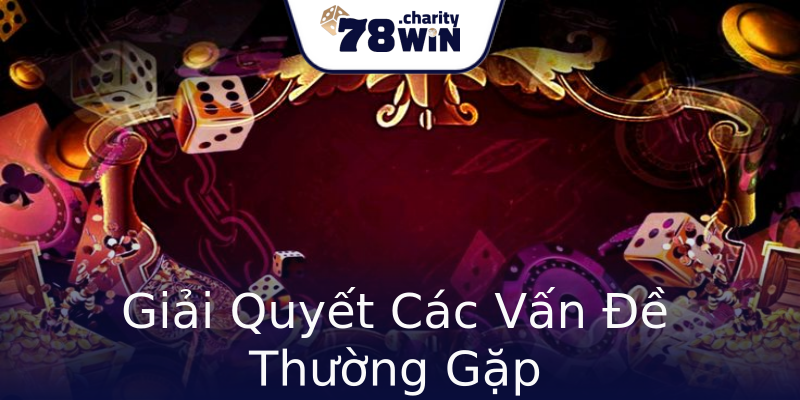 Giải Quyết Các Vấn Đề Thường Gặp Giải Quyết Các Vấn Đề Thường Gặp