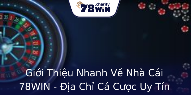 Giới Thiệu Nhanh Về Nhà Cái 78WIN - Địa Chỉ Cá Cược Uy Tín Giới Thiệu Nhanh Về Nhà Cái 78WIN - Địa Chỉ Cá Cược Uy Tín