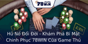 Hũ Nổ Đổi Đời - Khám Phá Bí Mật Chinh Phục 78WIN Của Game Thủ Đỉnh Cao 10 Hu No Oi Oi Kham Pha Bi Mat Chinh Phuc 78Win Cua Game Thu Inh Cao