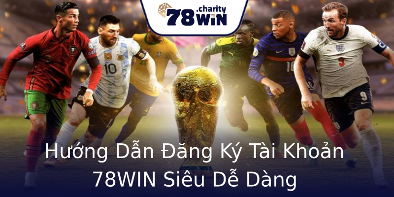 Hướng Dẫn Đăng Ký Tài Khoản 78WIN Siêu Dễ Dàng Hướng Dẫn Đăng Ký Tài Khoản 78WIN Siêu Dễ Dàng