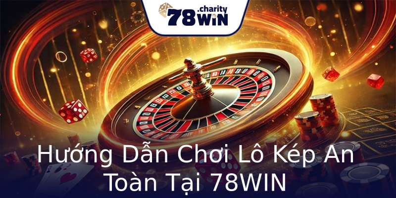 Hướng Dẫn Chơi Lô Kép An Toàn Tại 78WIN Hướng Dẫn Chơi Lô Kép An Toàn Tại 78WIN