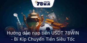Hướng dẫn nạp tiền USDT 78WIN - Bí Kíp Chuyển Tiền Siêu Tốc 8 Huong Dan Nap Tien Usdt 78Win Bi Kip Chuyen Tien Sieu Toc