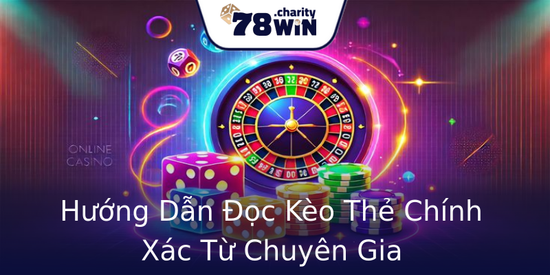 Hướng Dẫn Đọc Kèo Thẻ Chính Xác Từ Chuyên Gia Hướng Dẫn Đọc Kèo Thẻ Chính Xác Từ Chuyên Gia