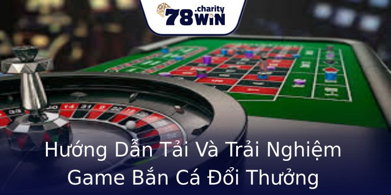 Hướng Dẫn Tải Và Trải Nghiệm Game Bắn Cá Đổi Thưởng Hướng Dẫn Tải Và Trải Nghiệm Game Bắn Cá Đổi Thưởng