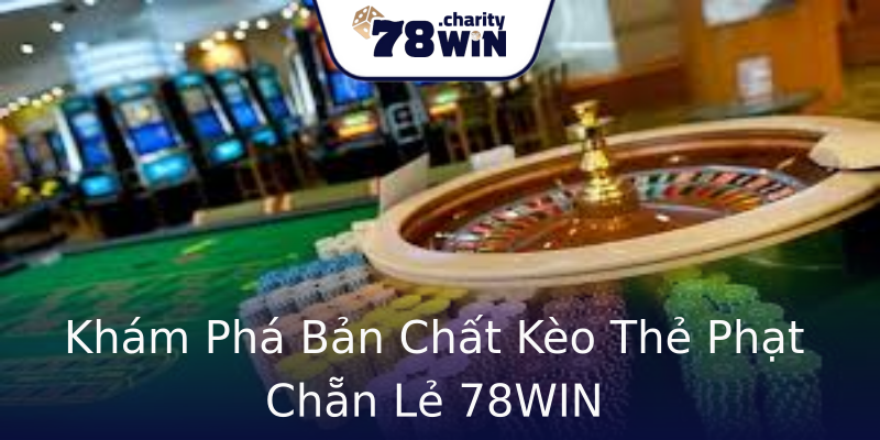 Khám Phá Bản Chất Kèo Thẻ Phạt Chẵn Lẻ 78WIN Khám Phá Bản Chất Kèo Thẻ Phạt Chẵn Lẻ 78WIN