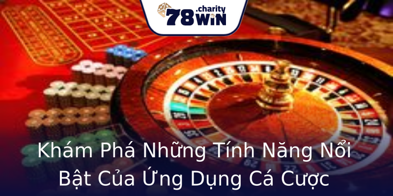 Khám Phá Những Tính Năng Nổi Bật Của Ứng Dụng Cá Cược Khám Phá Những Tính Năng Nổi Bật Của Ứng Dụng Cá Cược
