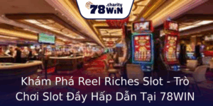 Khám Phá Reel Riches Slot - Trò Chơi Slot Đầy Hấp Dẫn Tại 78WIN 10 Kham Pha Reel Riches Slot Tro Choi Slot Ay Hap Dan Tai 78Win
