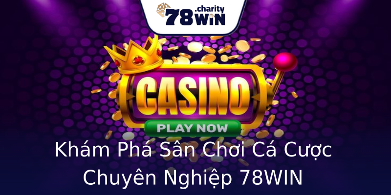 Khám Phá Sân Chơi Cá Cược Chuyên Nghiệp 78WIN Khám Phá Sân Chơi Cá Cược Chuyên Nghiệp 78WIN