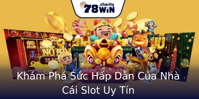 Khám Phá Sức Hấp Dẫn Của Nhà Cái Slot Uy Tín Khám Phá Sức Hấp Dẫn Của Nhà Cái Slot Uy Tín