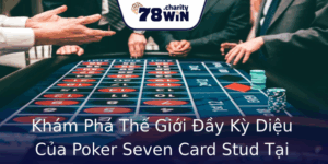 Khám Phá Thế Giới Đầy Kỳ Diệu Của Poker Seven Card Stud Tại 78WIN 1 Kham Pha The Gioi Ay Ky Dieu Cua Poker Seven Card Stud Tai 78Win