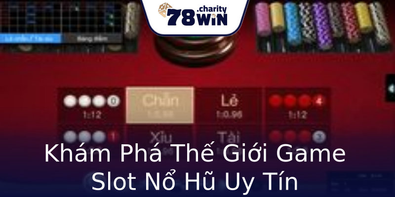 Khám Phá Thế Giới Game Slot Nổ Hũ Uy Tín Khám Phá Thế Giới Game Slot Nổ Hũ Uy Tín