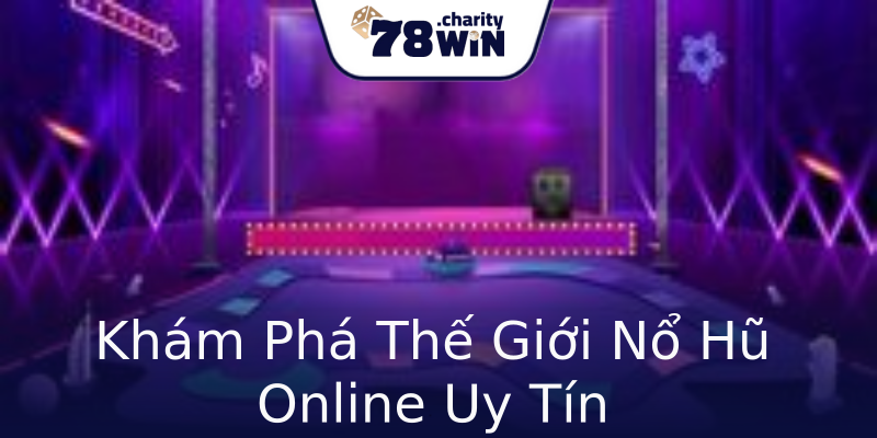 Khám Phá Thế Giới Nổ Hũ Online Uy Tín Khám Phá Thế Giới Nổ Hũ Online Uy Tín