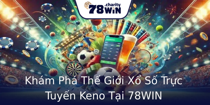 Khám Phá Thế Giới Xổ Số Trực Tuyến Keno Tại 78WIN Khám Phá Thế Giới Xổ Số Trực Tuyến Keno Tại 78WIN