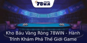 Kho Báu Vàng Ròng 78WIN - Hành Trình Khám Phá Thế Giới Game Đổi Thưởng 4 Kho Bau Vang Rong 78Win Hanh Trinh Kham Pha The Gioi Game Oi Thuong