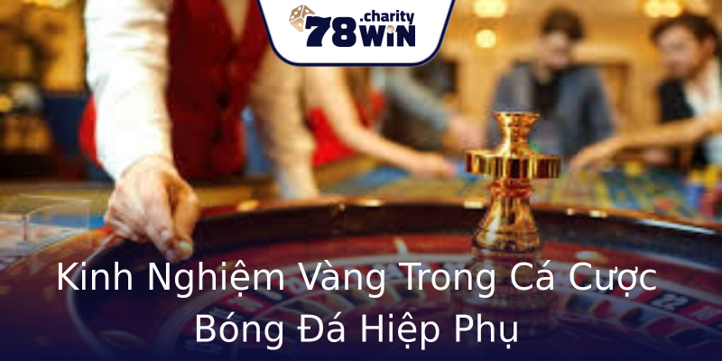 Kinh Nghiệm Vàng Trong Cá Cược Bóng Đá Hiệp Phụ Kinh Nghiệm Vàng Trong Cá Cược Bóng Đá Hiệp Phụ