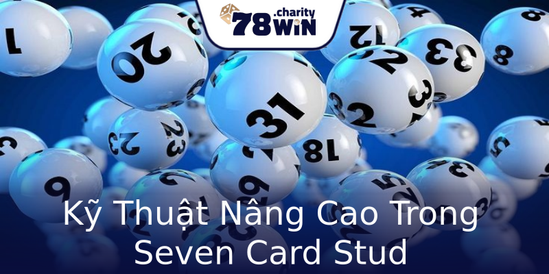 Kỹ Thuật Nâng Cao Trong Seven Card Stud Kỹ Thuật Nâng Cao Trong Seven Card Stud