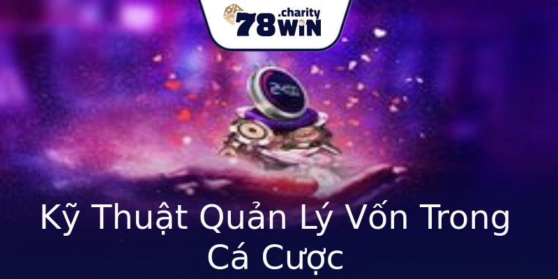 Kỹ Thuật Quản Lý Vốn Trong Cá Cược Kỹ Thuật Quản Lý Vốn Trong Cá Cược