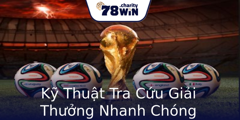 Kỹ Thuật Tra Cứu Giải Thưởng Nhanh Chóng Kỹ Thuật Tra Cứu Giải Thưởng Nhanh Chóng