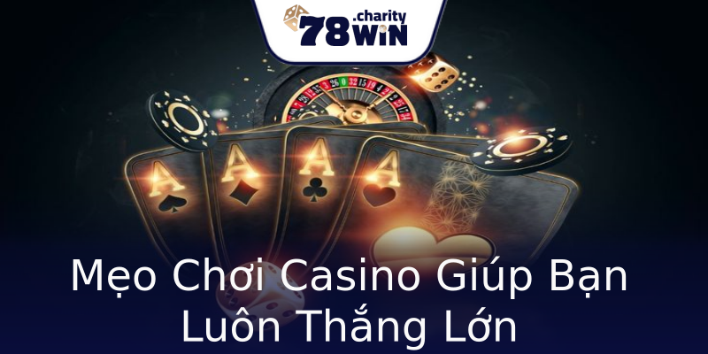 Mẹo Chơi Casino Giúp Bạn Luôn Thắng Lớn Mẹo Chơi Casino Giúp Bạn Luôn Thắng Lớn