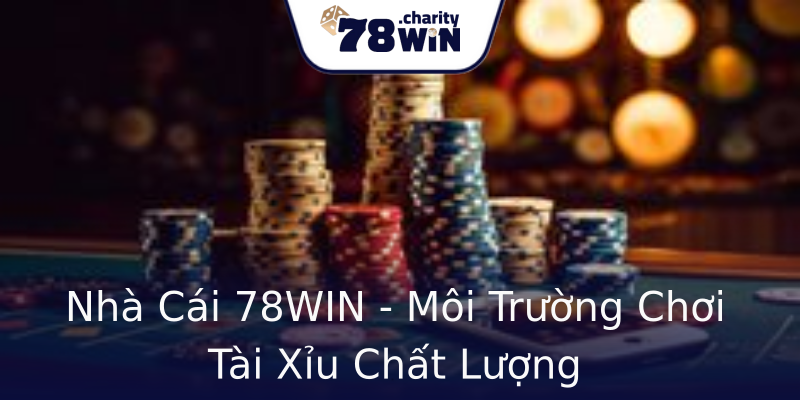 Nhà Cái 78WIN - Môi Trường Chơi Tài Xỉu Chất Lượng Nhà Cái 78WIN - Môi Trường Chơi Tài Xỉu Chất Lượng