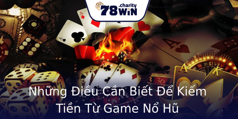 Những Điều Cần Biết Để Kiếm Tiền Từ Game Nổ Hũ Những Điều Cần Biết Để Kiếm Tiền Từ Game Nổ Hũ
