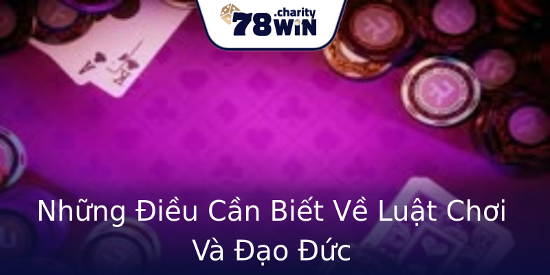 Những Điều Cần Biết Về Luật Chơi Và Đạo Đức Những Điều Cần Biết Về Luật Chơi Và Đạo Đức