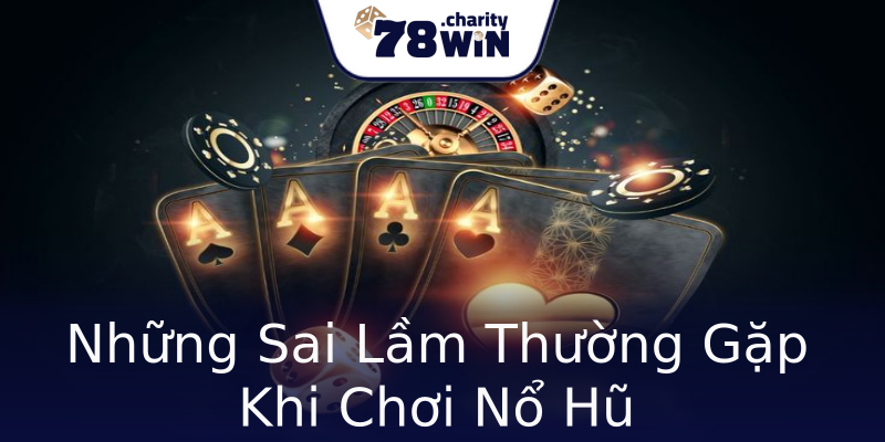Những Sai Lầm Thường Gặp Khi Chơi Nổ Hũ Những Sai Lầm Thường Gặp Khi Chơi Nổ Hũ