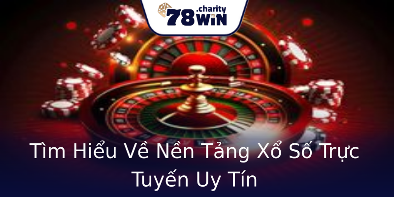 Tìm Hiểu Về Nền Tảng Xổ Số Trực Tuyến Uy Tín Tìm Hiểu Về Nền Tảng Xổ Số Trực Tuyến Uy Tín