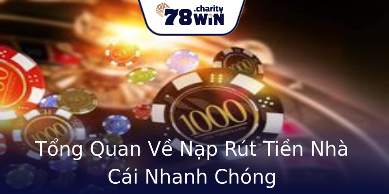 Tổng Quan Về Nạp Rút Tiền Nhà Cái Nhanh Chóng Tổng Quan Về Nạp Rút Tiền Nhà Cái Nhanh Chóng