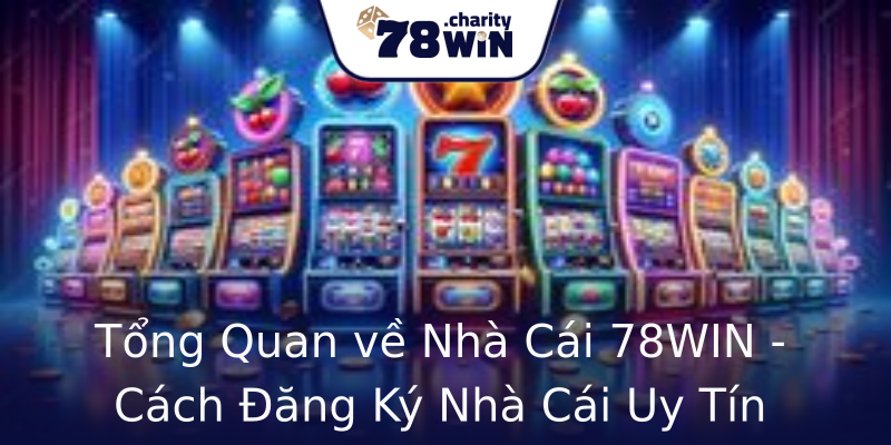 Tổng Quan về Nhà Cái 78WIN - Cách Đăng Ký Nhà Cái Uy Tín Tổng Quan về Nhà Cái 78WIN - Cách Đăng Ký Nhà Cái Uy Tín
