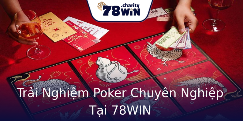 Trải Nghiệm Poker Chuyên Nghiệp Tại 78WIN Trải Nghiệm Poker Chuyên Nghiệp Tại 78WIN