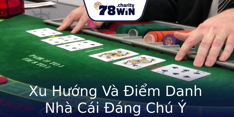 Xu Hướng Và Điểm Danh Nhà Cái Đáng Chú Ý Xu Hướng Và Điểm Danh Nhà Cái Đáng Chú Ý